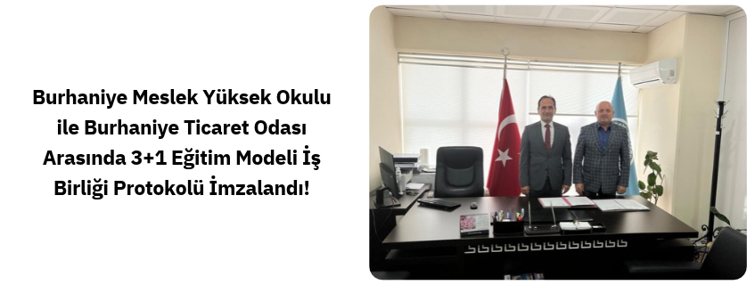 Burhaniye MYO ile Burhaniye Ticaret Odası Arasında 3+1 Eğitim Modeli İş Birliği Protokolü İmzalandı!